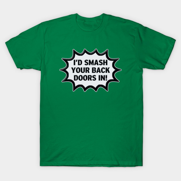 I D Smash Your Back Doors In Id Smash Your Back Doors In T