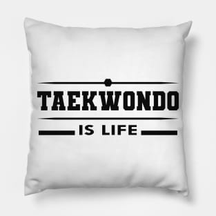 Taekwondo is life Pillow