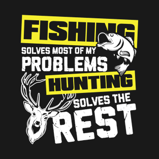 Fishing solves most of my problems hunting solves the rest T-Shirt