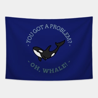 Got a Problem? OH WHALE! Tapestry