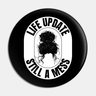 Funny Messy Hair Bun - "Life Update: Still A Mess" - Perfect for Embracing the Chaos! Pin