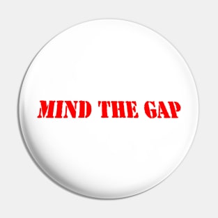 MIND THE GAP Pin