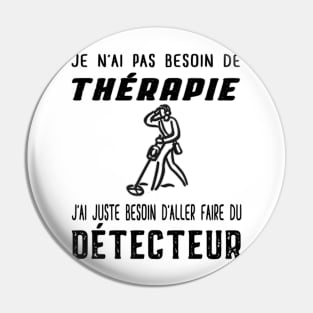 je n'ai pas besoin de thérapie j'ai juste besoin d'aller faire du détecteur Pin