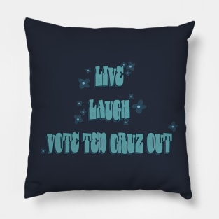 Live Laugh Vote Ted Cruz Out Pillow