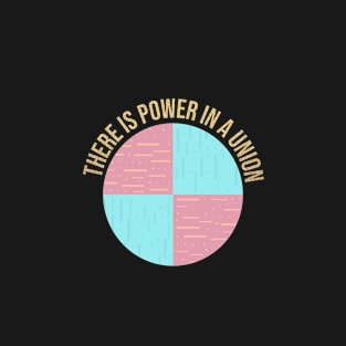 there is power in a union T-Shirt