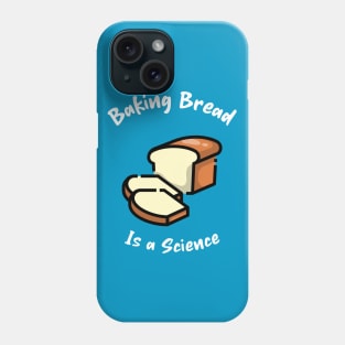 Baking bread is a science Phone Case