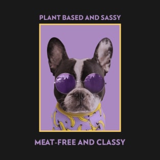 Plant Based And Sassy Meat-Free And Classy T-Shirt