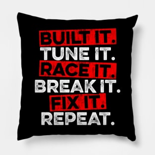 Build It Tune It Race It Break It Fix It Repeat Pillow