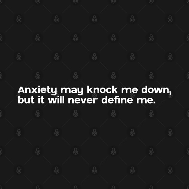 Anxiety may knock me down, but it will never define me by Ferdi Everywhere