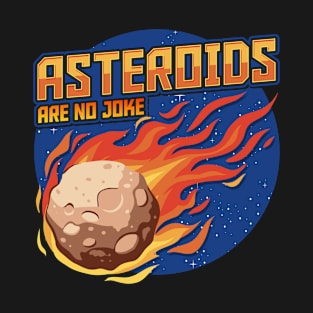 Asteroids Are No Joke T-Shirt