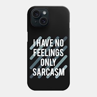 I have no feelings only sarcasm Phone Case