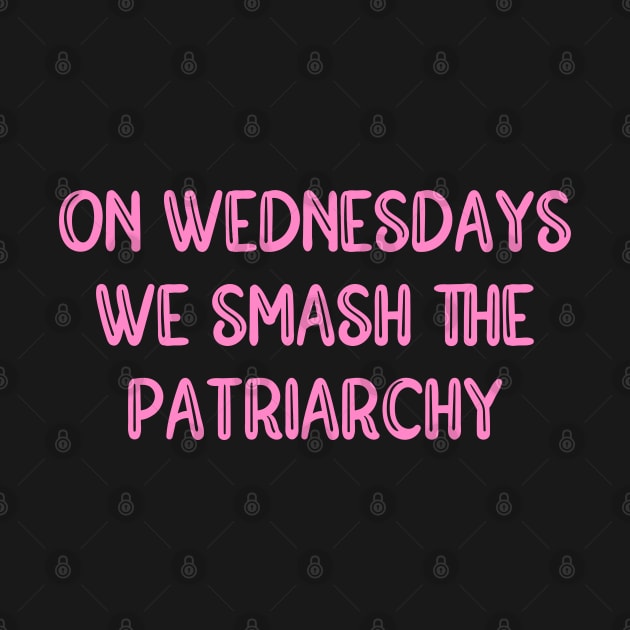 On Wednesdays We Smash The Patriarchy by TheBlendedRack