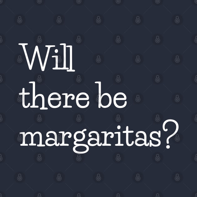 Will there be margaritas? by beyerbydesign