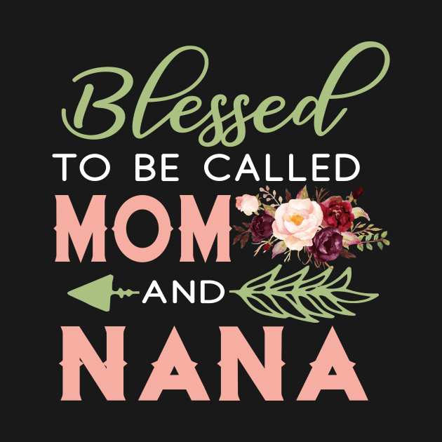 Blessed To Be Call Mom And Nana Shirt Mother_s Day Gifts by Simpsonfft