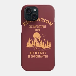 Education is important but hiking is importanter Phone Case