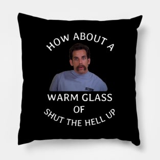 How about a warm glass of shut the hell up Pillow