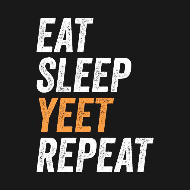 Eat Sleep Yeet Repeat Funny Gift For Yeeters by BadDesignCo