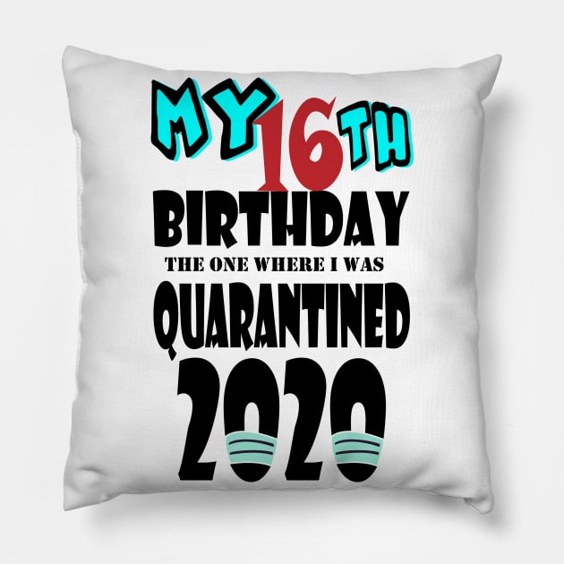 My 16th Birthday The One Where I Was Quarantined 2020 Pillow by bratshirt