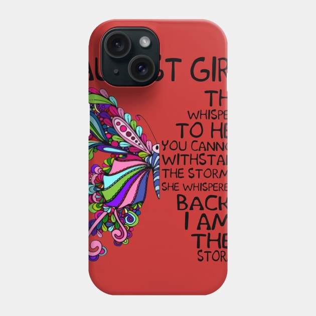 Butterfly August Girl They Whispered To Her Back I Am Storm Phone Case by Phylis Lynn Spencer