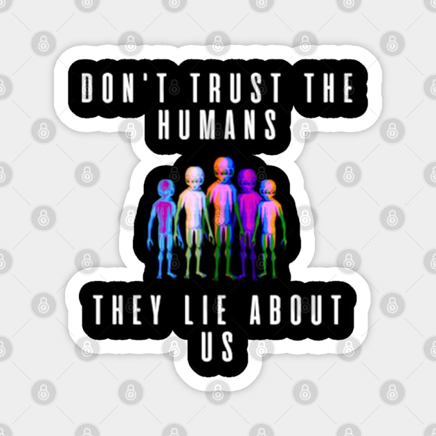 Don't thrust the humans They lie about us Magnet by DystoTown