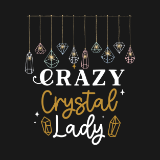 Crazy Crystal Lady Fun, Humor, Gems, Energy, Spritual T-Shirt