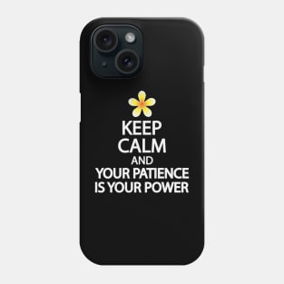 Keep calm and your patience is your power Phone Case