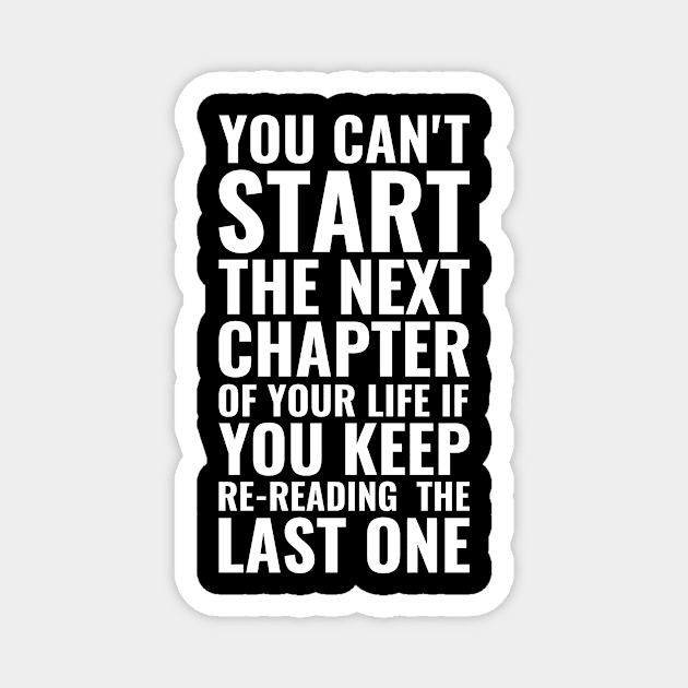 You can't start the next chapter of your life if you keep re-reading the last one | Inspirational Magnet by Inspirify