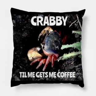 Crabby Til Me Gets Me Coffee Pillow