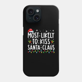 Most Likely To Kiss Santa Claus Family Christmas Phone Case