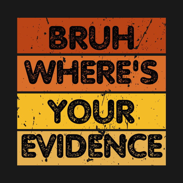 Bruh Where's Your Evidence by CoubaCarla