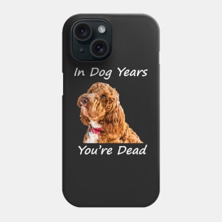 In Dog Years You're Dead Phone Case