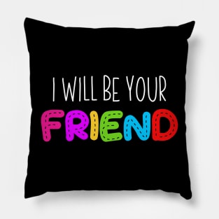 i will be your friend 3 Pillow