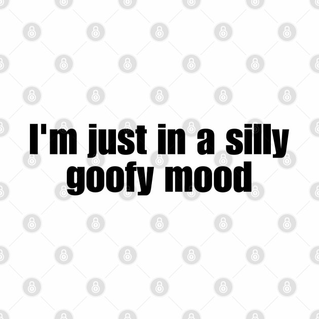 I'm just in a silly goofy mood by CursedContent