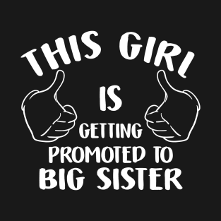 Sister Quote This Girl Getting Promoted Big Sister T-Shirt