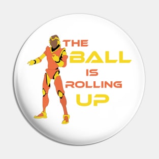 The Ball is rolling up Pin