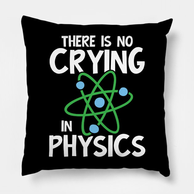 There is No Crying in Physics Pillow by AngelBeez29