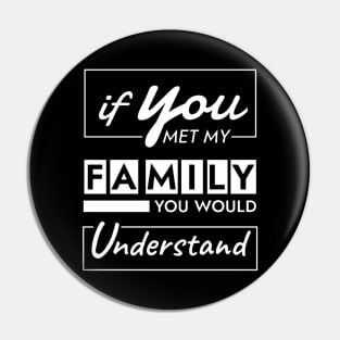 If You Met My Family You Would Understand Pin