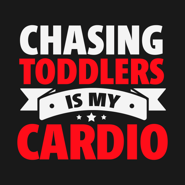 Chasing Toddlers is My Cardio funny by TheDesignDepot