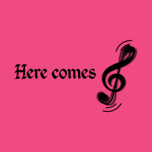 Here Comes Treble! T-Shirt