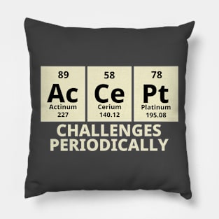 Accept Challenges Periodically Pillow