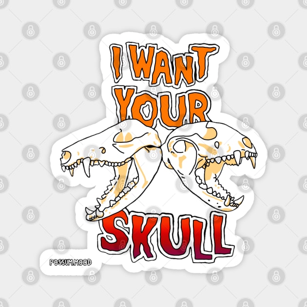 I Want Your Skull Magnet by Possum Mood