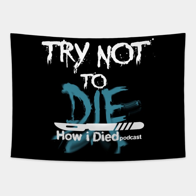 'Try Not To Die' slogan for How i Died Tapestry by Audiohm Media