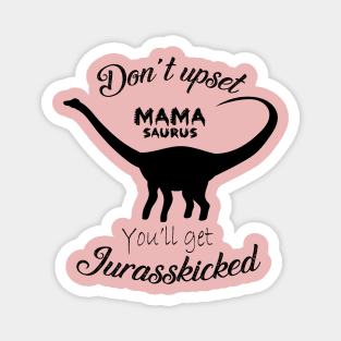 Don't upset Mamasaurus Magnet