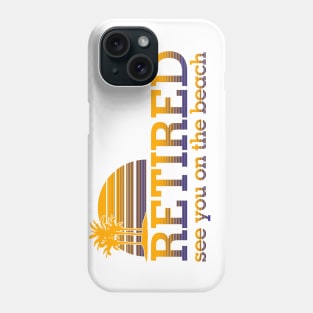 Retired see you on the beach Phone Case