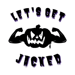 Let's Get Jacked - Halloween Scary Pumpkin T-Shirt