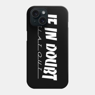 IF IN DOUBT, FLAT OUT Phone Case