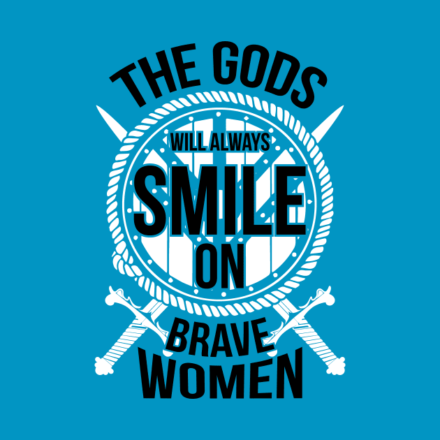 The gods will always smile on brave women (white) by nektarinchen