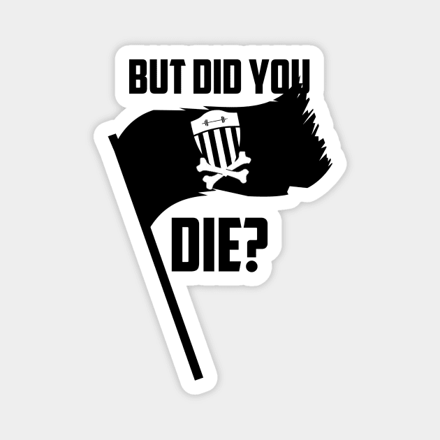 BSF - But Did You Die? Pirate Flag Magnet by BarsandStripesFitness