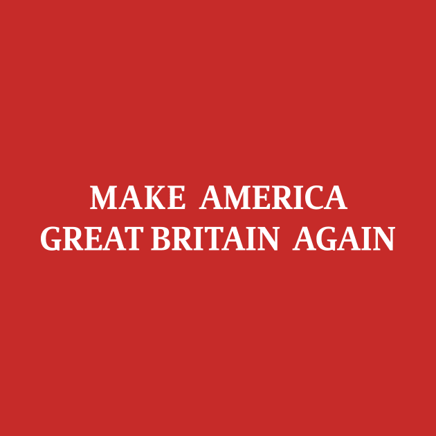 Make America Great Britain Again by R4Design