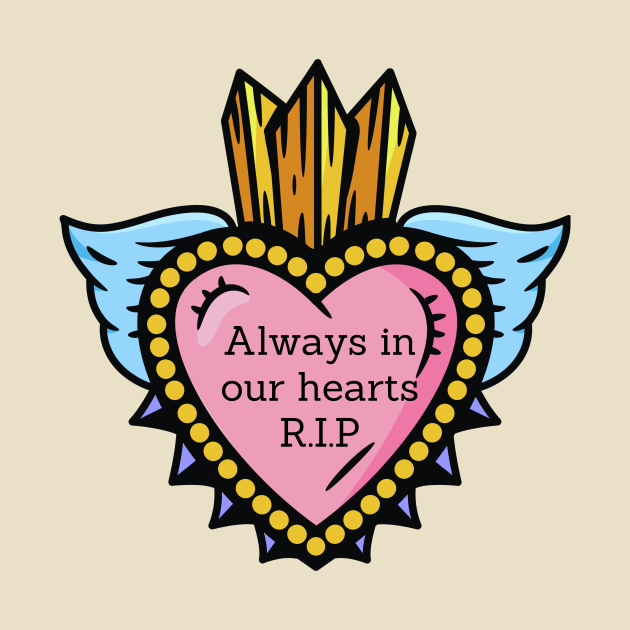 Always in our hearts RIP Grief Rip Quotes TShirt TeePublic